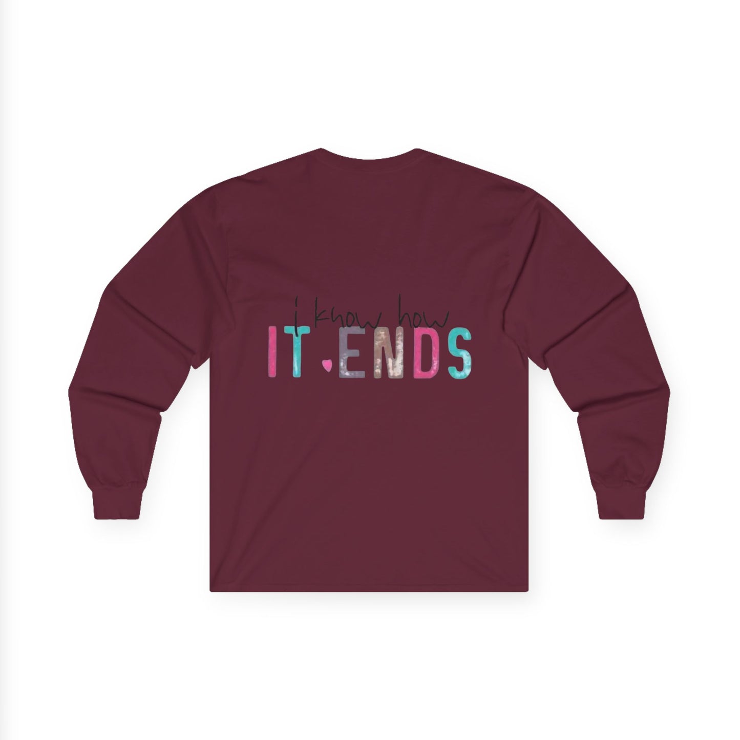 Long Sleeve Tee — "I Don't Start Shit, I Know How It Ends" Graphic
