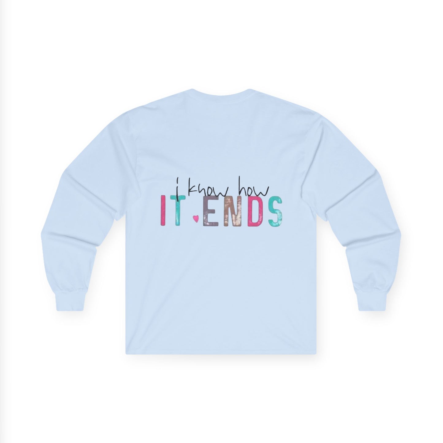 Long Sleeve Tee — "I Don't Start Shit, I Know How It Ends" Graphic