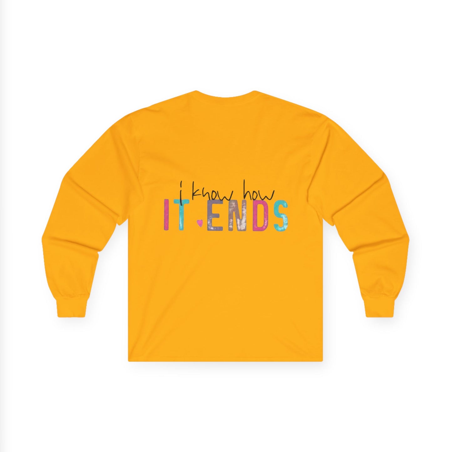 Long Sleeve Tee — "I Don't Start Shit, I Know How It Ends" Graphic
