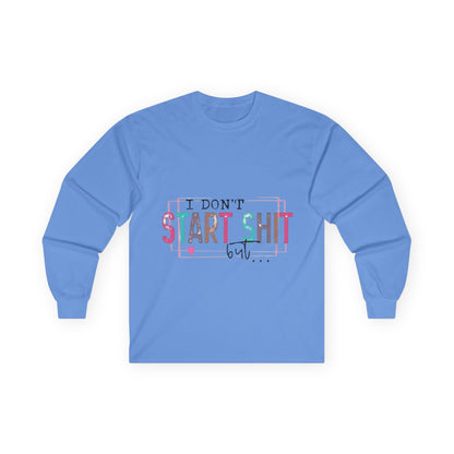 Long Sleeve Tee — "I Don't Start Shit, I Know How It Ends" Graphic