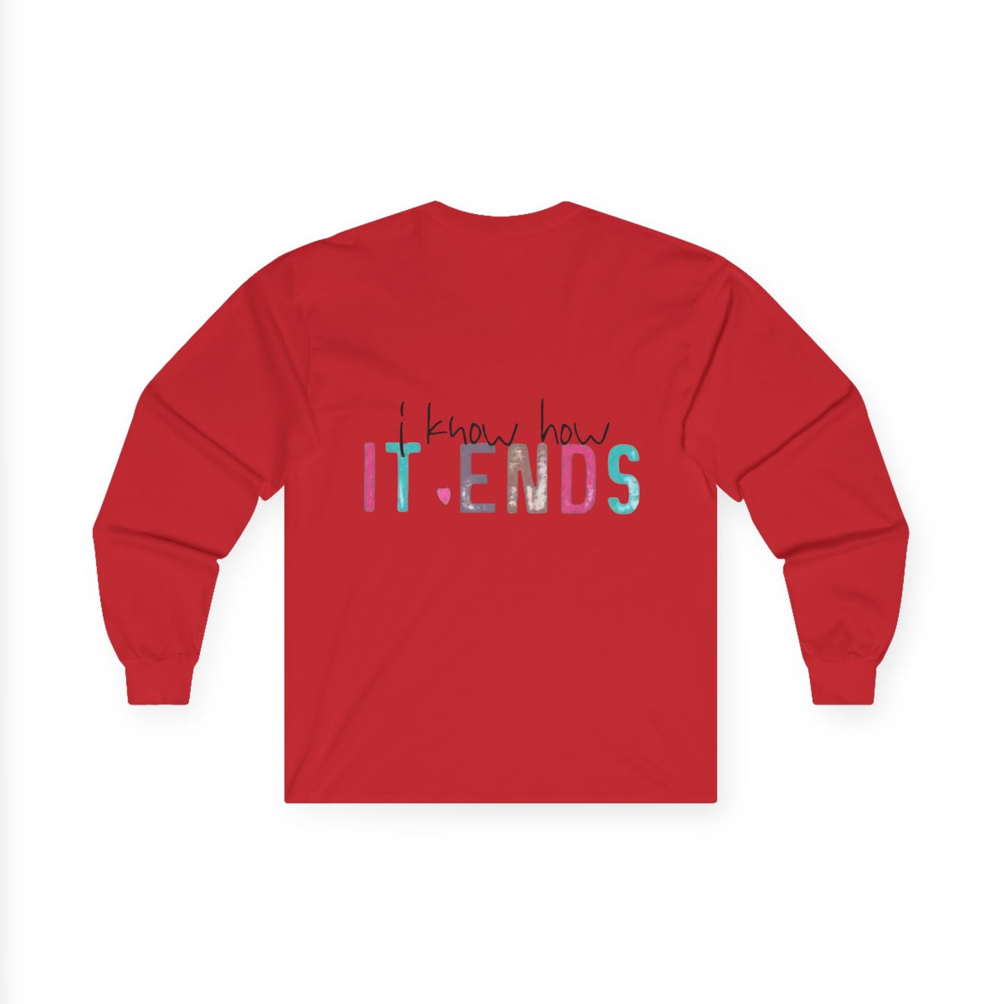 Long Sleeve Tee — "I Don't Start Shit, I Know How It Ends" Graphic