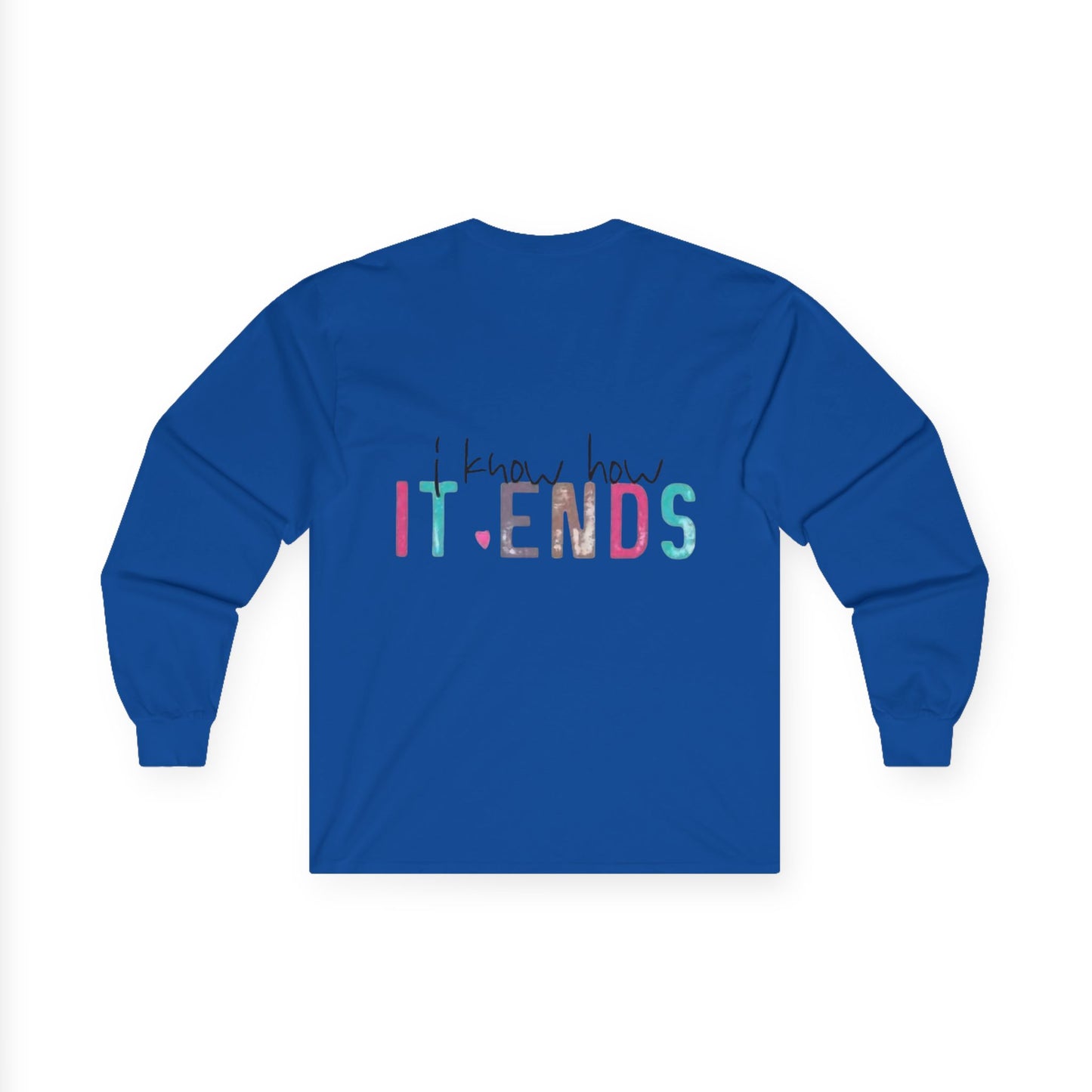 Long Sleeve Tee — "I Don't Start Shit, I Know How It Ends" Graphic