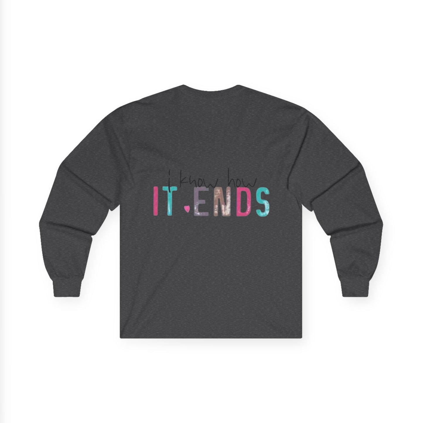Long Sleeve Tee — "I Don't Start Shit, I Know How It Ends" Graphic