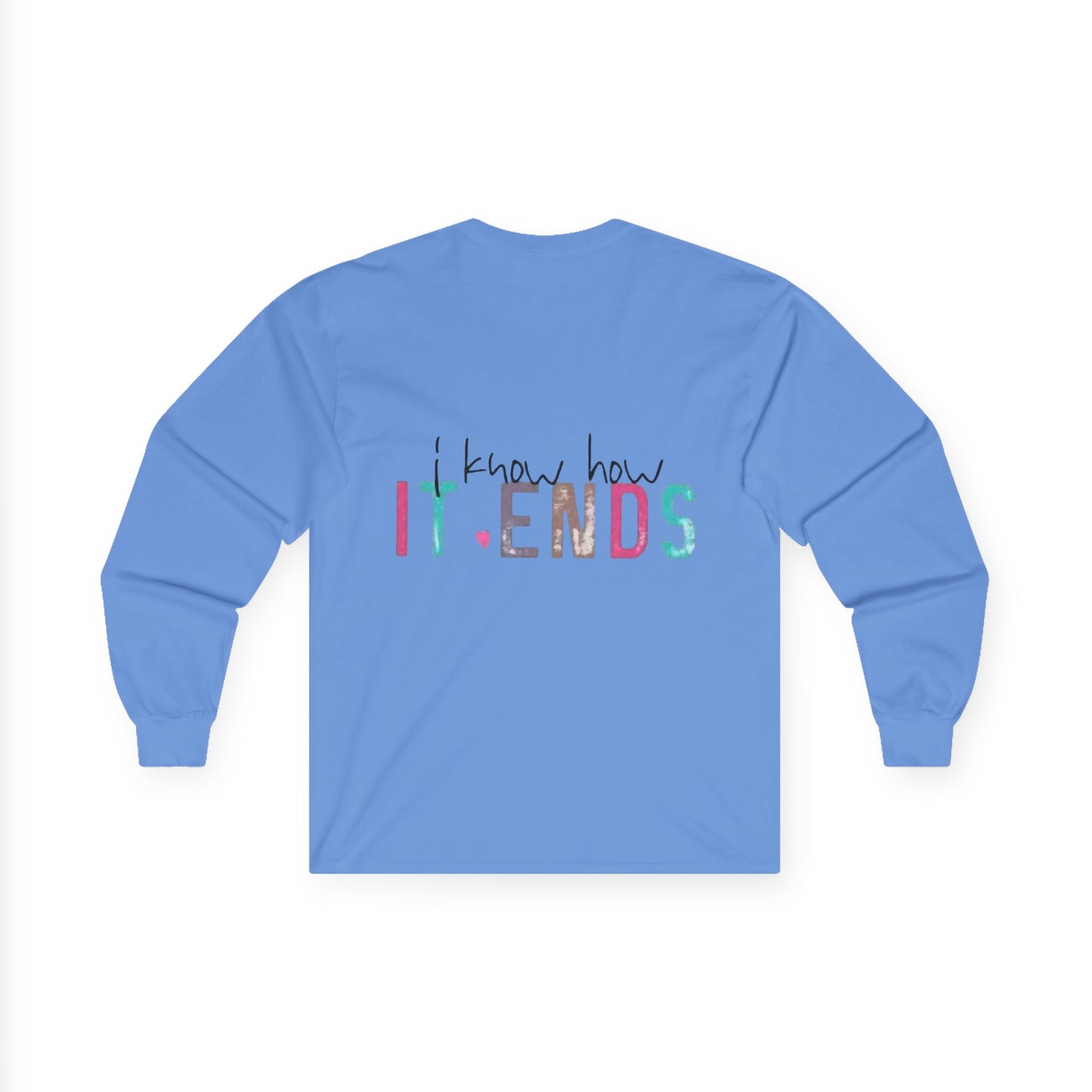 Long Sleeve Tee — "I Don't Start Shit, I Know How It Ends" Graphic