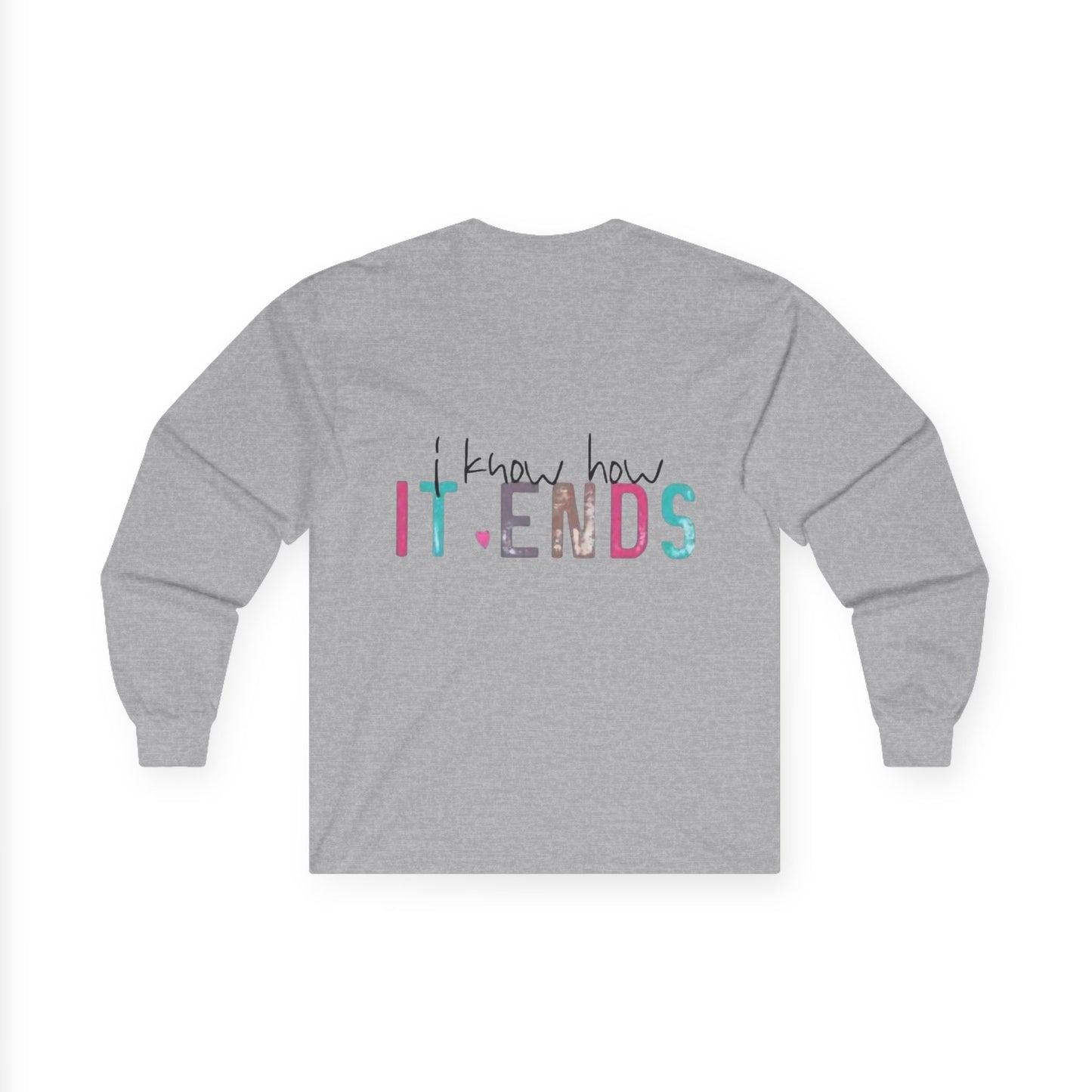 Long Sleeve Tee — "I Don't Start Shit, I Know How It Ends" Graphic