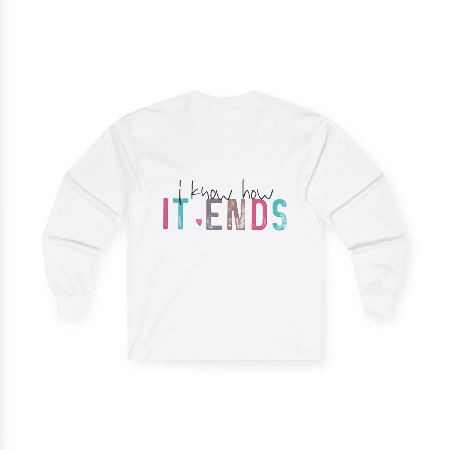 Long Sleeve Tee — "I Don't Start Shit, I Know How It Ends" Graphic