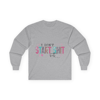 Long Sleeve Tee — "I Don't Start Shit, I Know How It Ends" Graphic