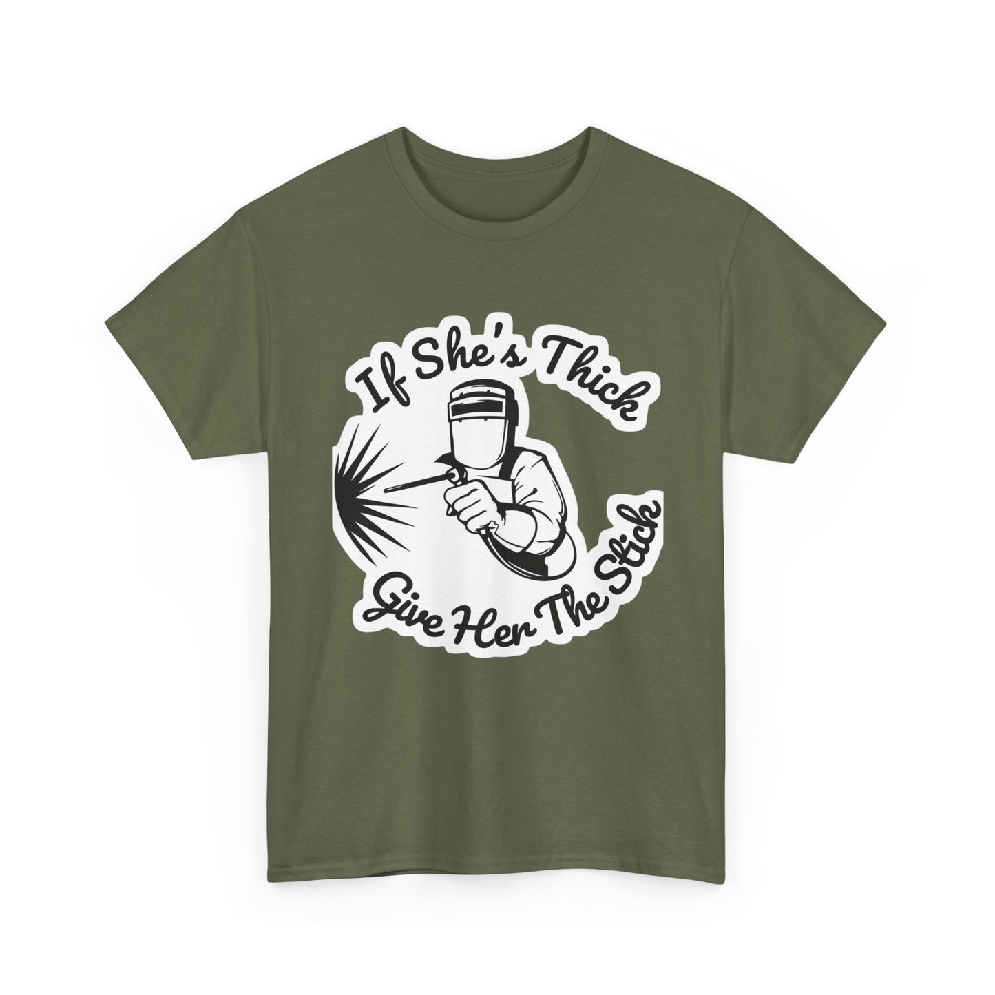 T-Shirt — “If She's Thick Give Her The Stick” Welding Humor Graphic Tee