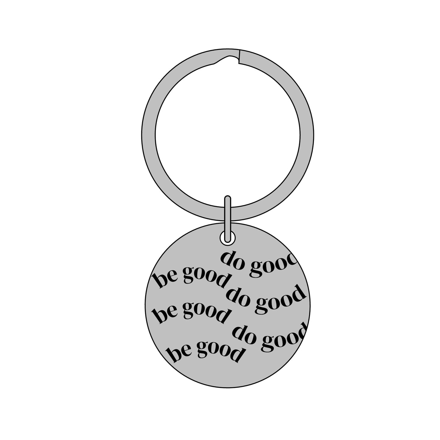 Engraved CUSTOMIZABLE Stainless Steel Round Keychain — "be good" Repeat Design