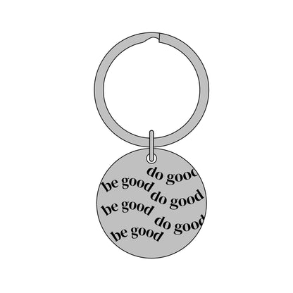 Engraved CUSTOMIZABLE Stainless Steel Round Keychain — "be good" Repeat Design