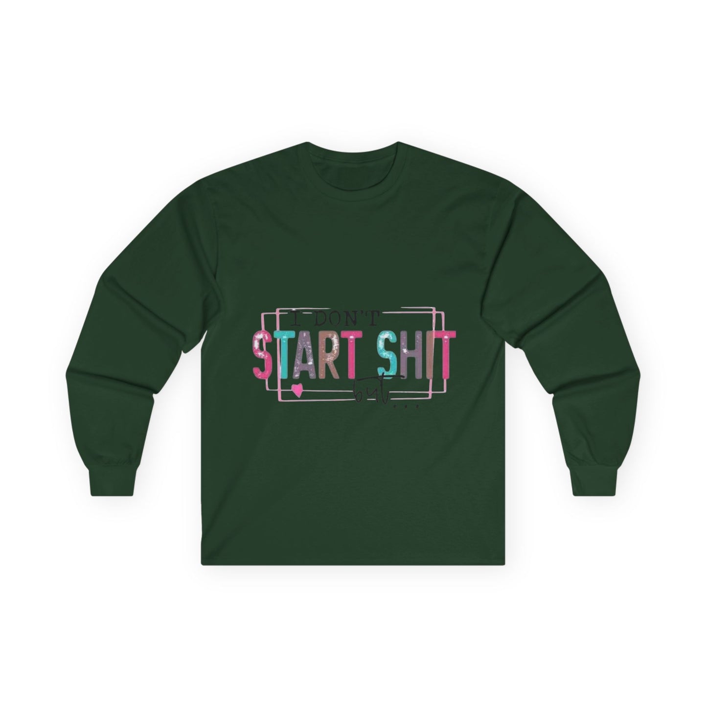 Long Sleeve Tee — "I Don't Start Shit, I Know How It Ends" Graphic