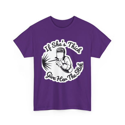 T-Shirt — “If She's Thick Give Her The Stick” Welding Humor Graphic Tee