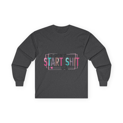 Long Sleeve Tee — "I Don't Start Shit, I Know How It Ends" Graphic