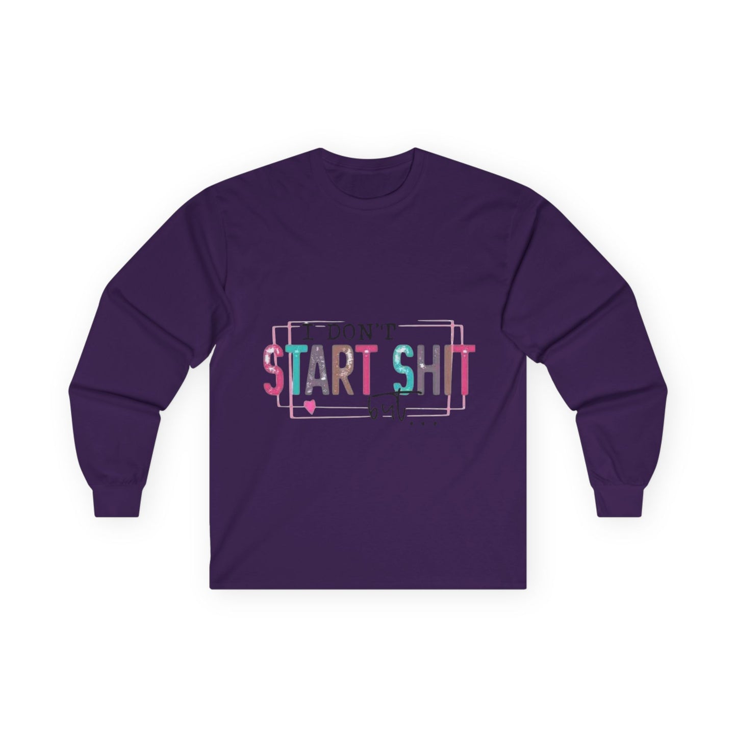Long Sleeve Tee — "I Don't Start Shit, I Know How It Ends" Graphic