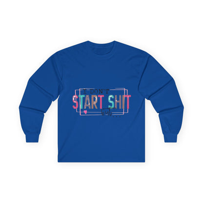 Long Sleeve Tee — "I Don't Start Shit, I Know How It Ends" Graphic