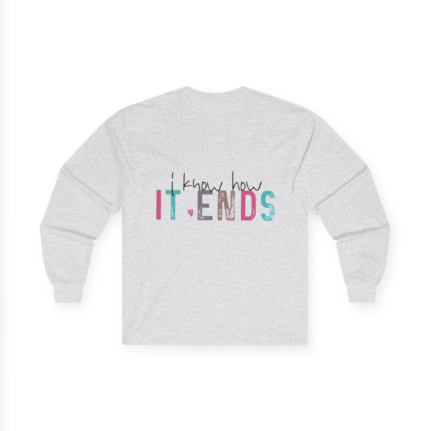 Long Sleeve Tee — "I Don't Start Shit, I Know How It Ends" Graphic