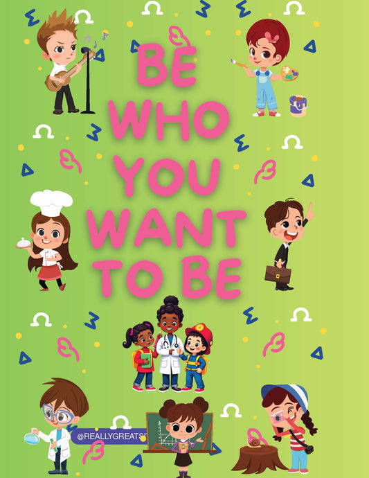Be Who You Want to Be- Coloring Book for kids